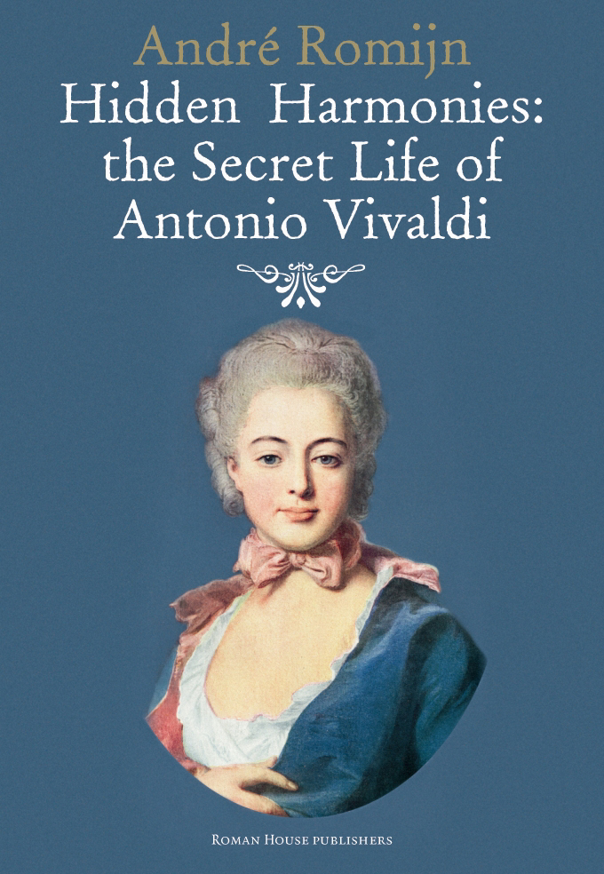 Hidden Harmonies: The Secret Life of Antonio Vivaldi by Andre Romijn